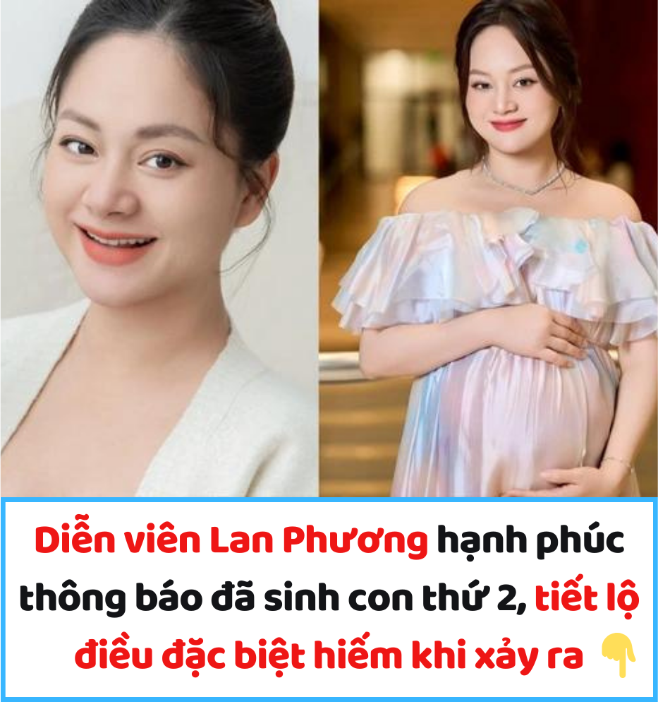 Diễn viên Lan Phương hạnh phúc thông báo đã sinh con thứ 2, tiết lộ điều đặc biệt hiếm khi xảy ra