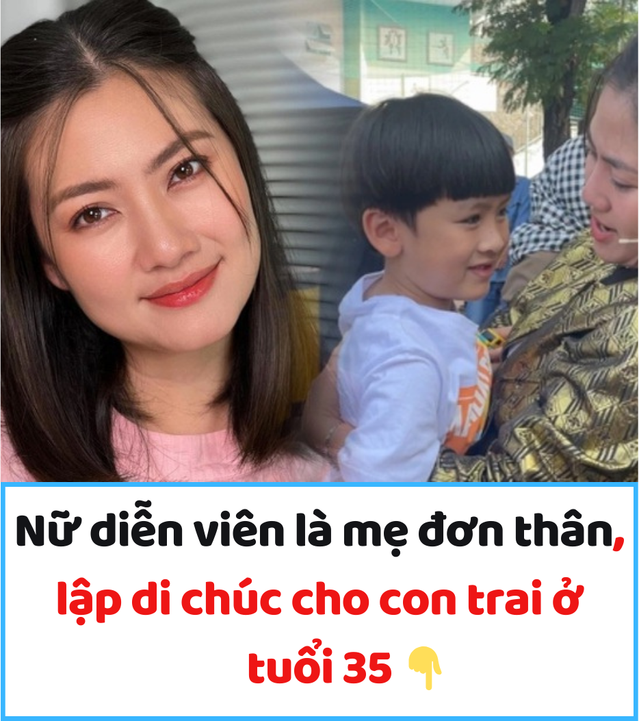 Nữ diễn viên là mẹ đơn thân, lập di chúc cho con trai ở tuổi 35