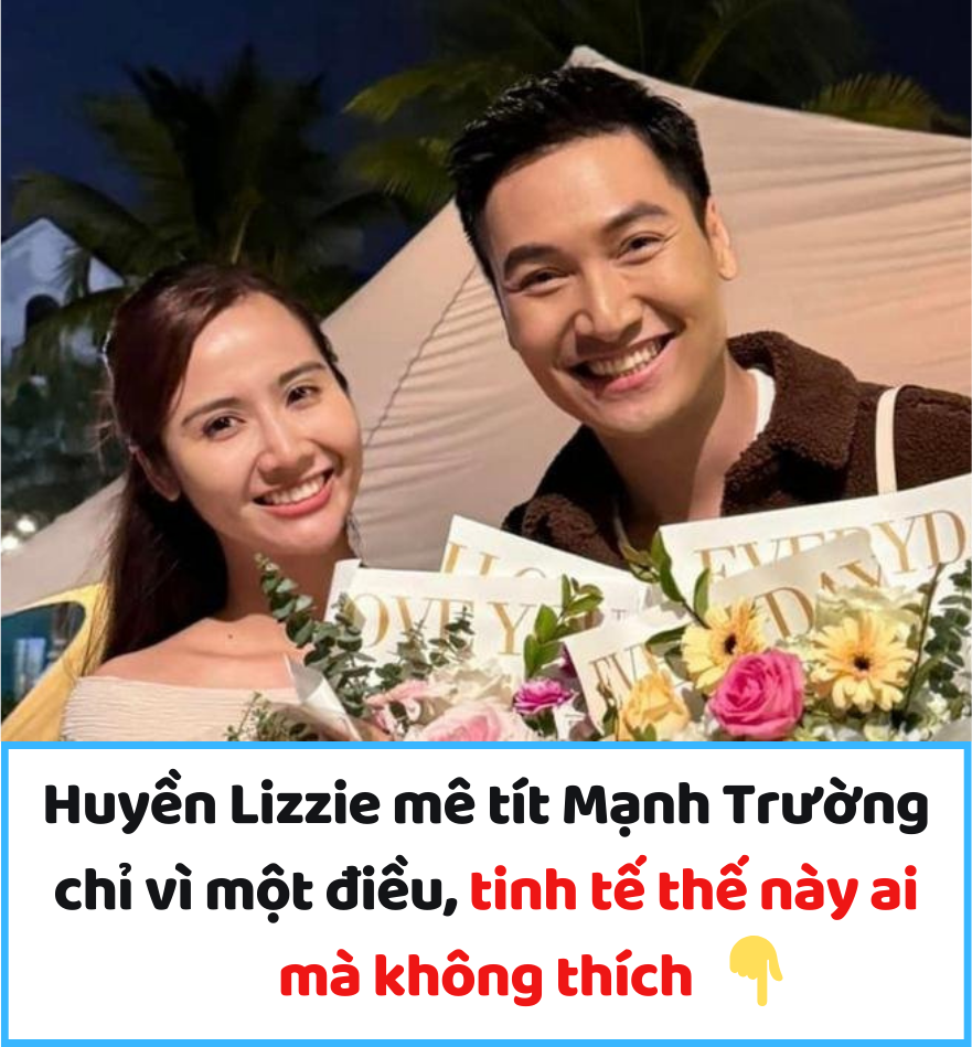 Huyền Lizzie mê tít Mạnh Trường chỉ vì một điều, tinh tế thế này ai mà không thích