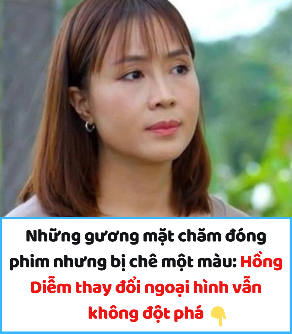 Những gương mặt chăm đóng phim nhưng bị chê một màu: Hồng Diễm thay đổi ngoại hình vẫn không đột phá