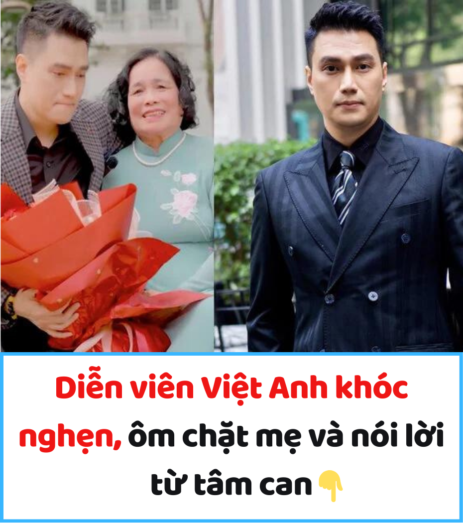 Diễn viên Việt Anh khóc nghẹn, ôm chặt mẹ và nói lời từ tâm can