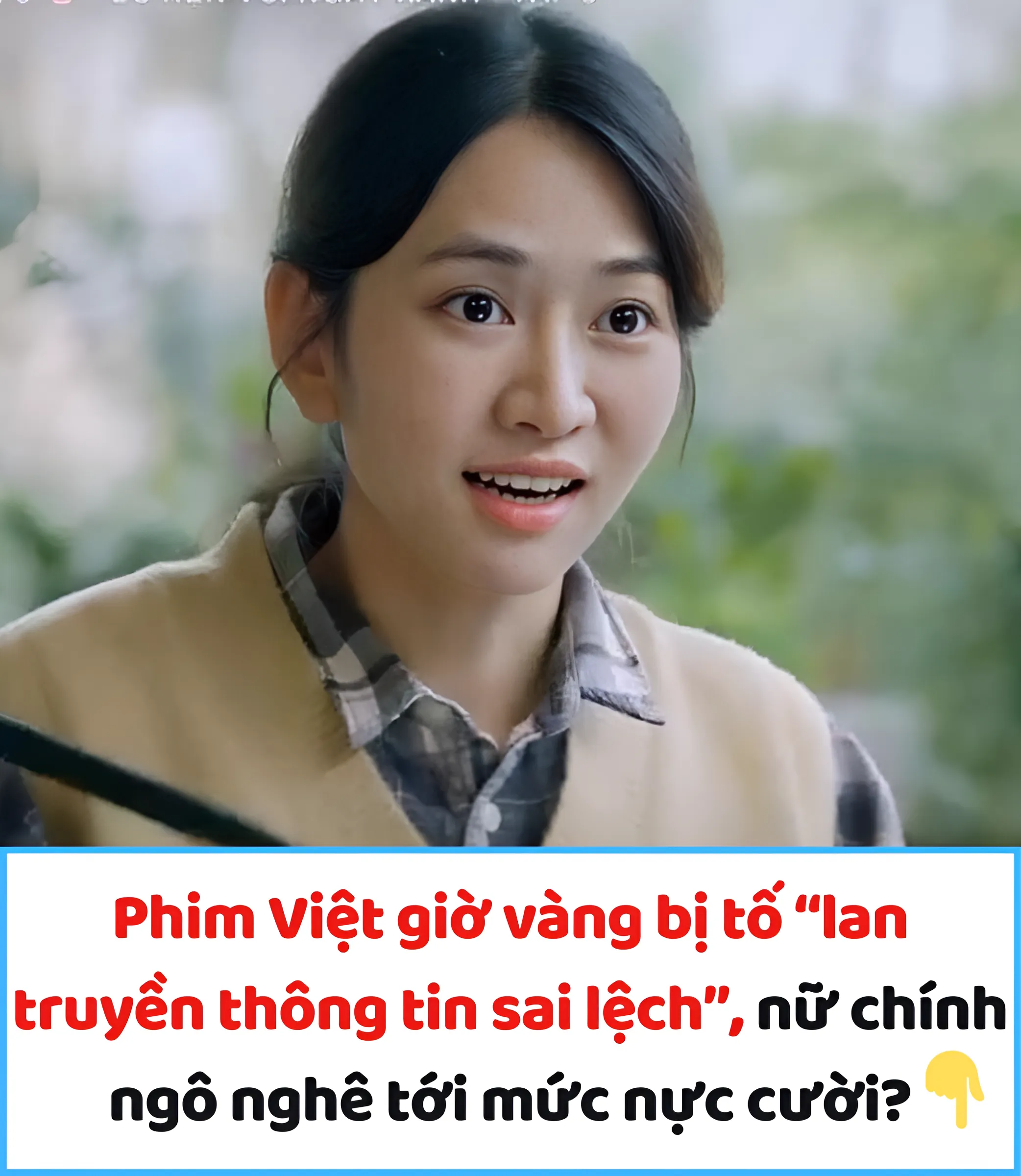 Phim Việt giờ vàng bị tố “lan truyền thông tin sai lệch”, nữ chính ngô nghê tới mức nực cười?
