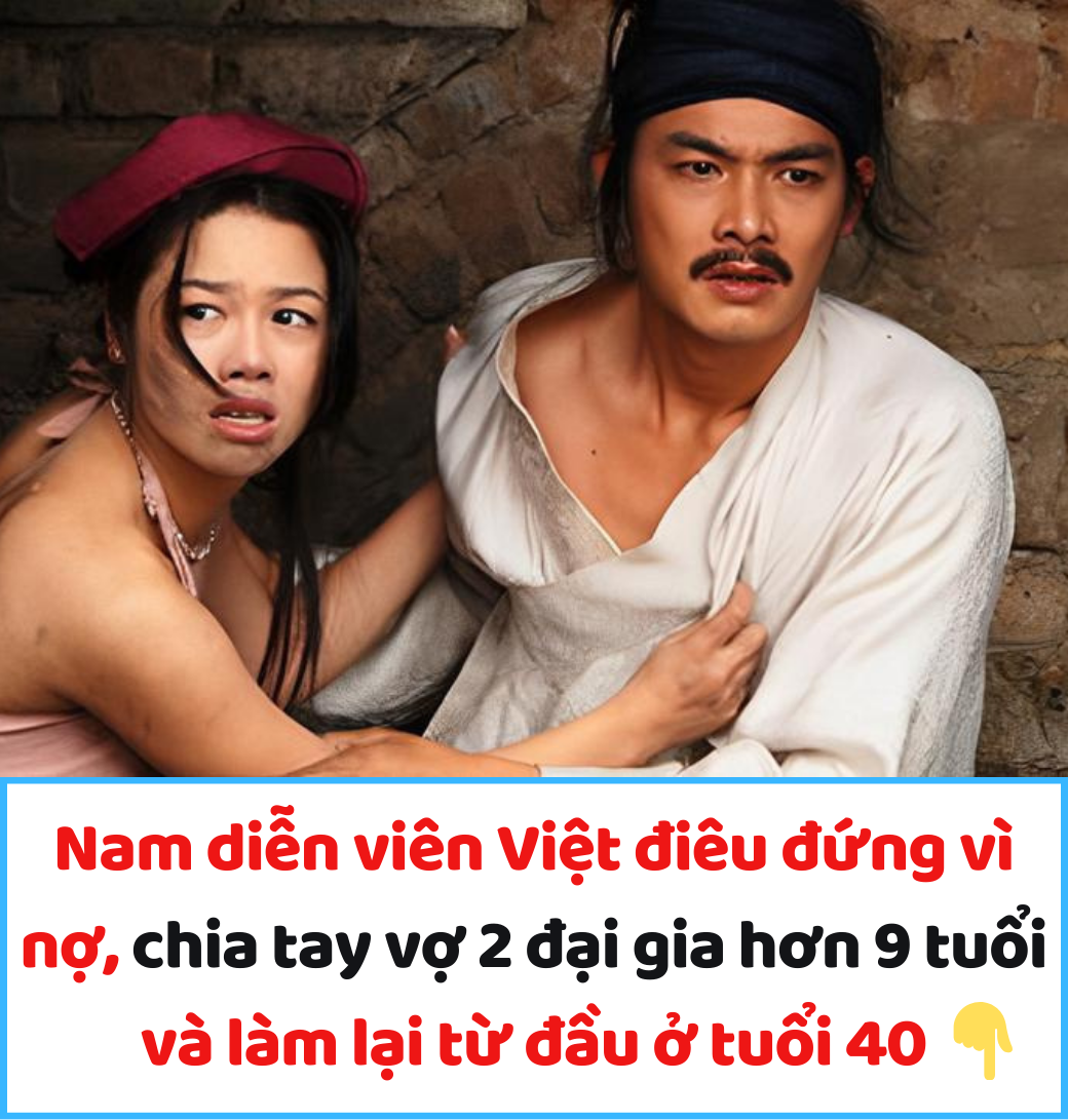 Nam diễn viên Việt điêu đứng vì nợ, chia tay vợ 2 đại gia hơn 9 tuổi và làm lại từ đầu ở tuổi 40